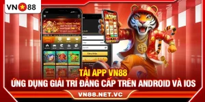 Tải App VN88 – Ứng Dụng Giải Trí Đẳng Cấp Trên Android Và iOS