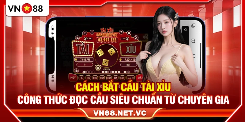 Cách Bắt Cầu Tài Xỉu – Công Thức Đọc Cầu Siêu Chuẩn Từ Chuyên Gia
