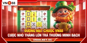 Đường Mạt Chược VN88 – Cược Nhỏ Thắng Lớn Trả Thưởng Minh Bạch