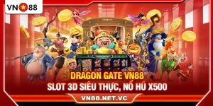 Dragon Gate VN88 – Slot 3D Siêu Thực Nổ Hũ X500