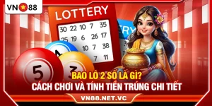 Bao Lô 2 Số Là Gì? Cách Chơi Và Tính Tiền Trúng Chi Tiết