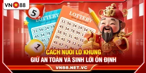 Cách Nuôi Lô Khung VN88 – Giữ An Toàn Và Sinh Lời Ổn Định
