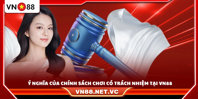 Vai trò chính sách chơi có trách nhiệm VN88