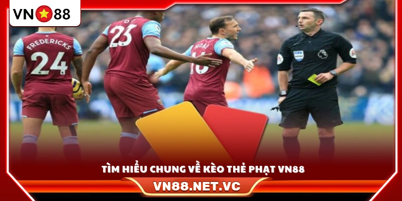 Giới thiệu tổng quan về kèo thẻ phạt VN88 