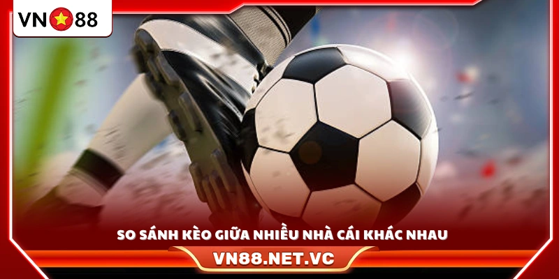 Đối chiếu tỷ lệ kèo của nhiều nhà cái để tìm ra lựa chọn có lợi nhất 