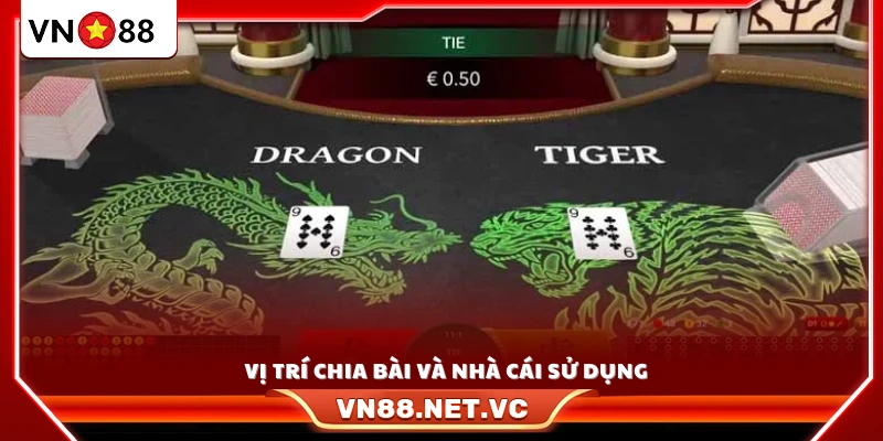 Mỗi ván, dealer chia bài cố định tại hai vị trí Rồng – Hổ