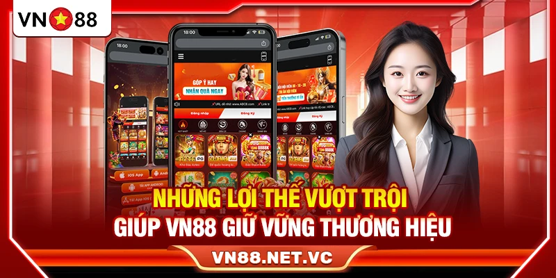 Những lợi thế vượt trội giúp VN88 giữ vững thương hiệu