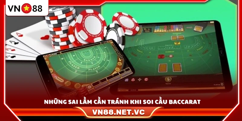 Các lỗi thường gặp khi áp dụng soi cầu Baccarat